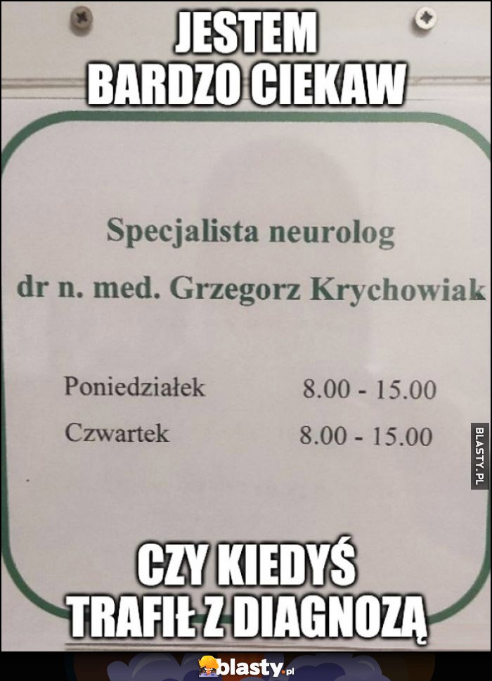 Jestem bardzo ciekaw czy ten lekarz trafił kiedyś z diagnozą dr Grzegorz Krychowiak
