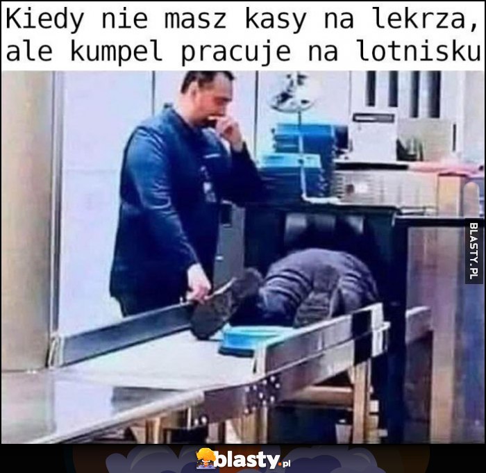 Kiedy nie masz kasy na lekarza ale kumpel pracuje na lotnisku prześwietlenie bagażu