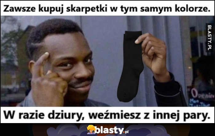 Zawsze kupuj skarpetki w tym samym kolorze, w razie dziury weźmiesz z innej pary