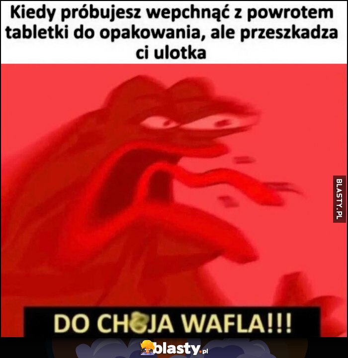 Kiedy próbujesz wepchnąć z powrotem tabletki do opakowania, ale przeszkaca ci ulotka