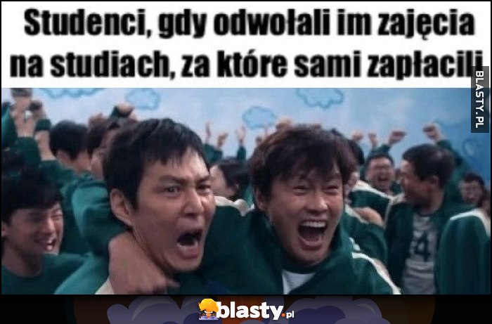 Studenci, gdy odwołali im zajęcia na studiach, za które sami zapłacili Squid Game