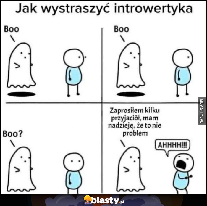 Jak wystraszyć introwertyka duch: zaprosiłem kilku przyjaciół, mam nadzieję, że to nie problem
