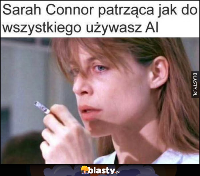 Sarah Connor patrząca jak do wszystkiego używasz AI