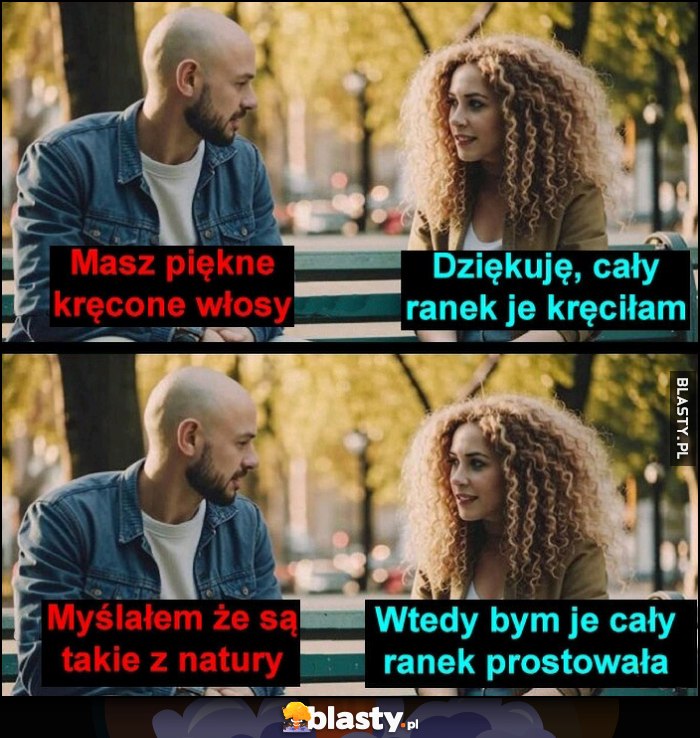 Masz piękne włosy, dziękuję cały ranek je kręciłam, myślałem że są takie z natury, wtedy bym je cały ranek prostowała