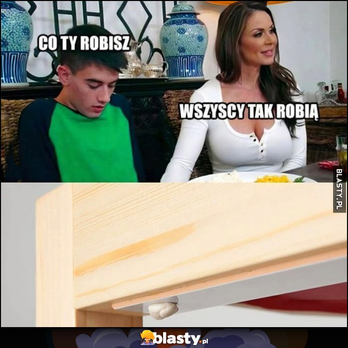 Co ty robisz? Wszyscy tak robią przykleja gumę do żucia pod stołem