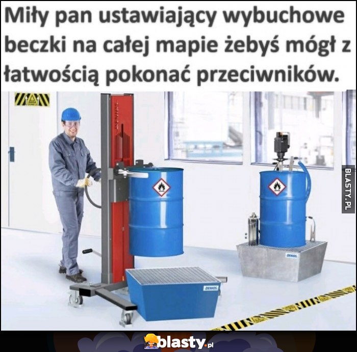 Miły pan ustawiający wybuchowe beczki na całej mapie żebyś mógł z łatwością pokonać przeciwników