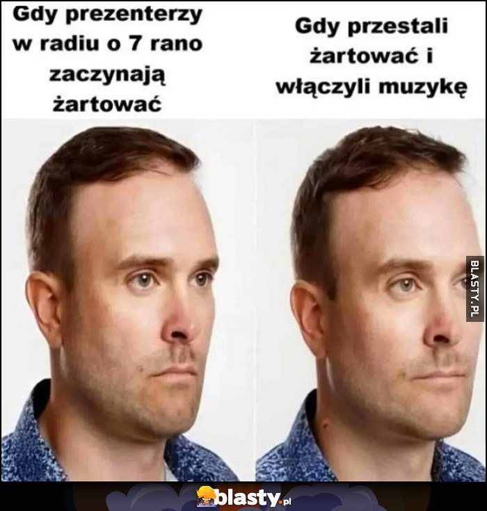 Gdy prezenterzy w radiu o 7 rano zaczynają żartować vs gdy przestali żartować i włączyli muzykę Polak facet reakcja