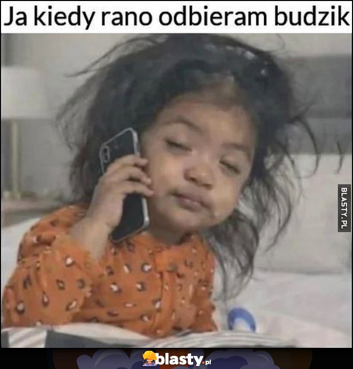 Ja rano kiedy odbieram budzik
