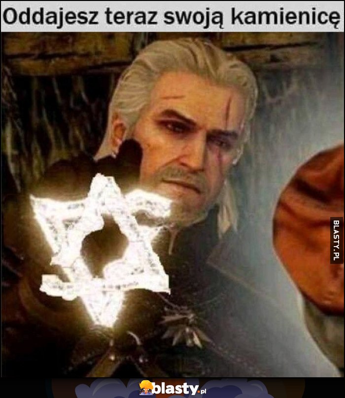 Oddajesz teraz swoją kamienicę Wiedźmin Geralt gwiazda Dawida Żyd Żydzi