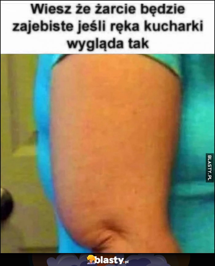 Wiesz że żarcie będzie zarąbiste jeśli ręka kucharki wygląda tak gruba