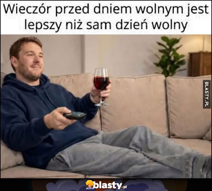 Wieczór przed dniem wolnym jest lepszy niż sam dzień wolny