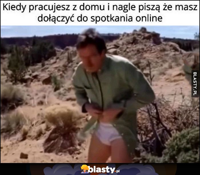 Kiedy pracujesz z domu i nagle piszą, że masz dołączyć do spotkania online ubiera się