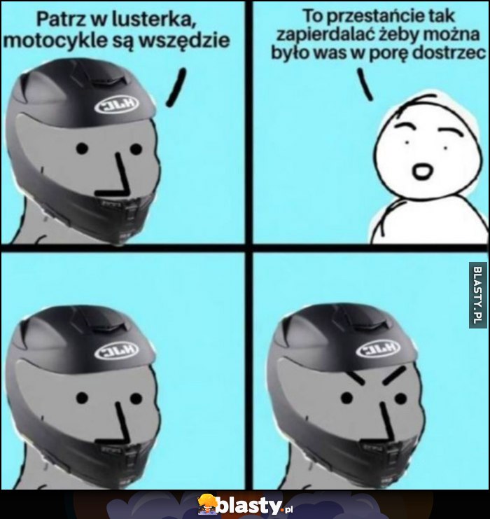 Patrz w lusterka, motocykle są wszędzie, to przestańcie tak zapierdzielać żeby można było was w porę dostrzec