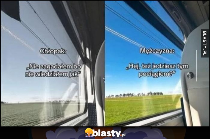 Chłopak: nie zagadałem, bo nie wiedziałem jak vs mężczyzna: hej, też jedziesz tym pociągiem?