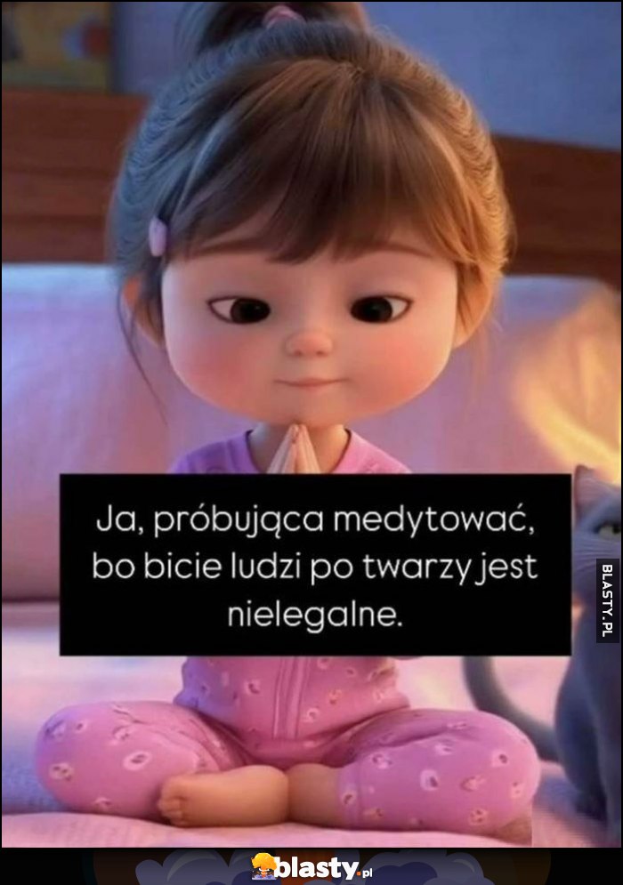 Ja próbująca medytować, bo bicie ludzi po twarzy jest nielegalne
