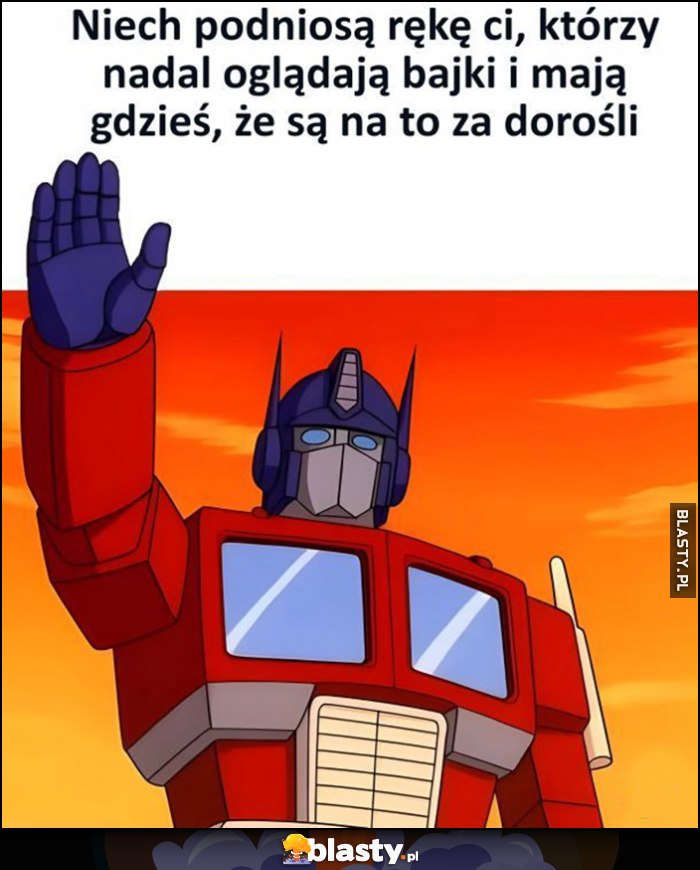 Niech podniosa ręke ci, którzy nadal oglądają bajki i mają gdzieś, że są na to za dorośli