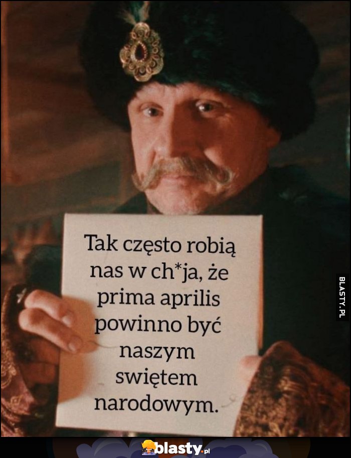 Tak często robią nas w wała, że prima aprilis powinno być naszym świętem narodowym