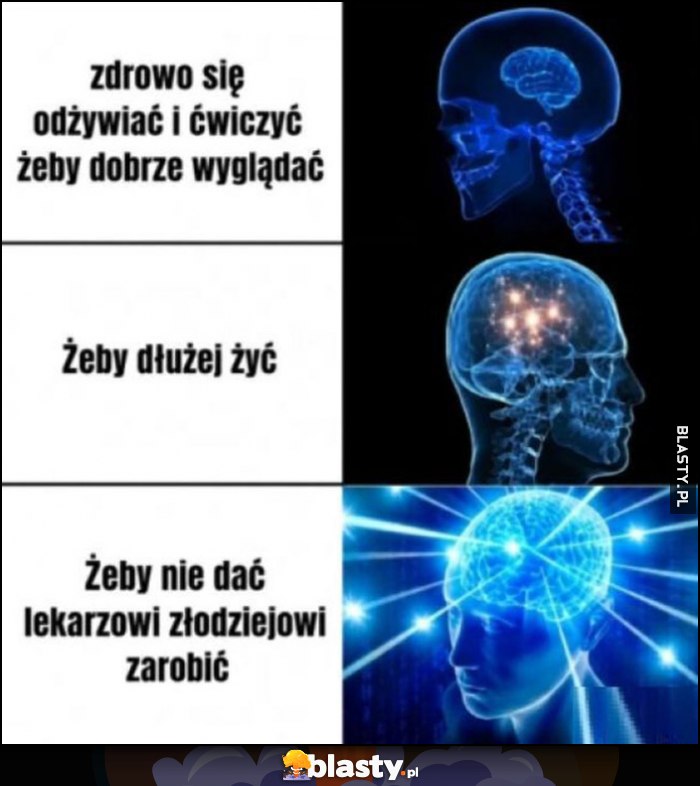 Zdrowo się odżywiać i ćwiczyć, żeby dobrze wyglądać, żeby żyć dłużej, żeby nie dać lekarzowi złodziejowi zarobić