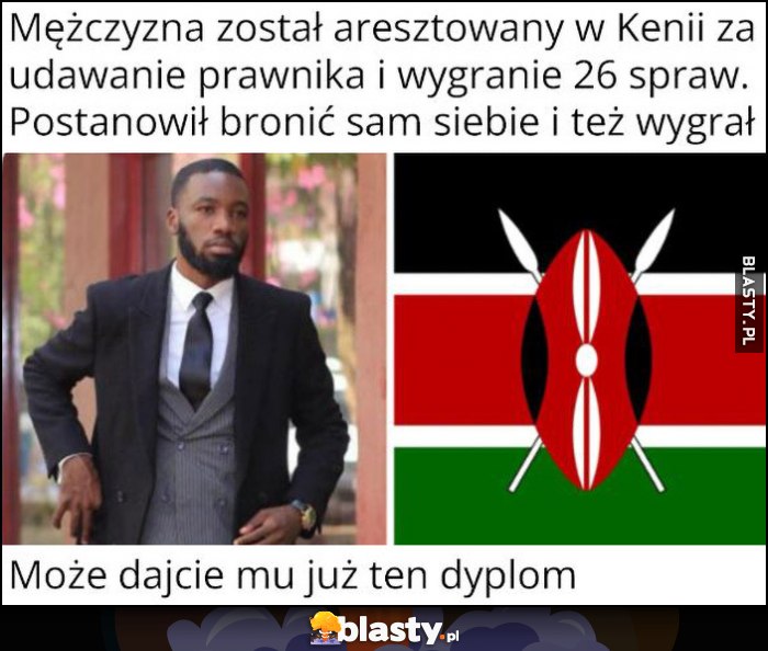 Mężczyzna został aresztowany w Kenii za udawanie prawnika i wygranie 26 spraw, postanowił bronić sam siebie i też wygrał, może dajcie mu już ten dyplom