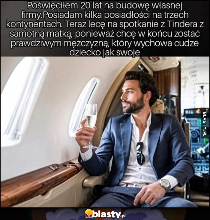 Poświęciłem 20 lat na budowanie, firmy teraz lecę na spotkanie z samotną matką z tindera, chcę zostać prawdziwym mężczyzną który wychowa cudze dziecko jak swoje
