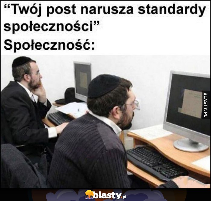 Twój post narusza standardy społeczności, tymczasem społeczność Żydzi