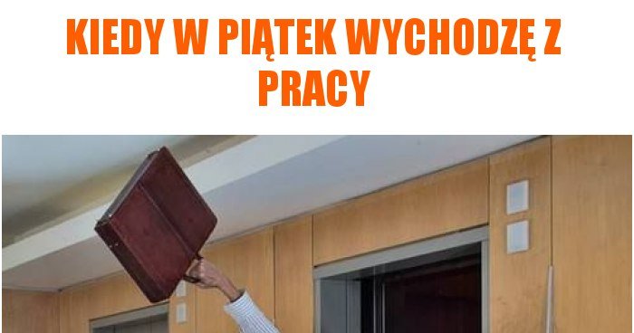 Kiedy W Piątek Wychodzę Z Pracy Memy Gify I śmieszne Obrazki