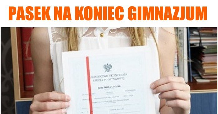 Pasek na koniec gimnazjum memy, gify i śmieszne obrazki facebook