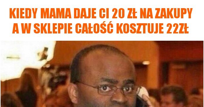 Kiedy mama daje Ci 20 zł na zakupy a w sklepie całość kosztuje 22zł