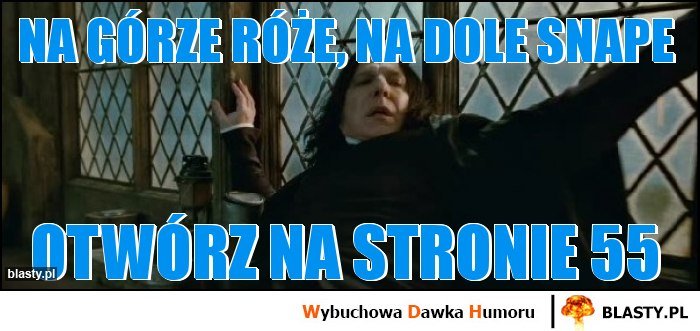 Na Górze Róże Na Dole Memy NA GÓRZE RÓŻE, NA DOLE SNAPE memy, gify i śmieszne obrazki facebook