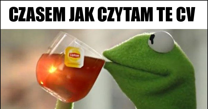 Czasem jak czytam te CV memy, gify i śmieszne obrazki facebook, tapety ...