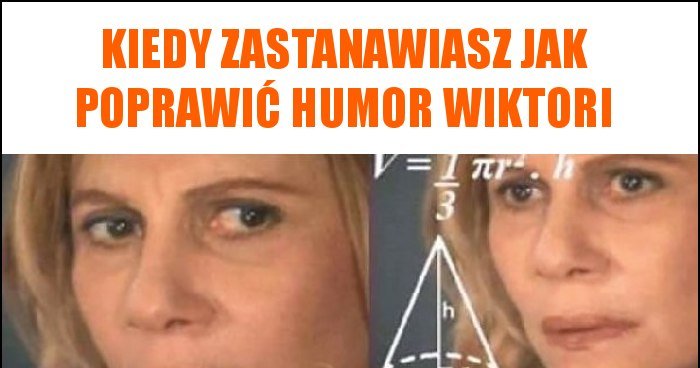 Kiedy zastanawiasz jak poprawić humor Wiktori memy, gify i śmieszne