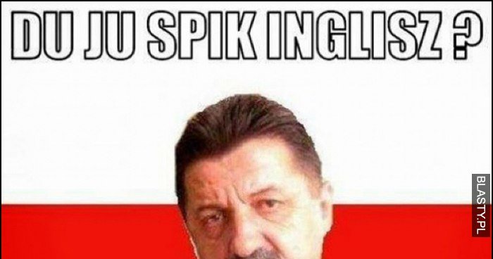 Du Ju Spik Inglisz Jes Aj Dont Polak Janusz Memy Gify I mieszne 