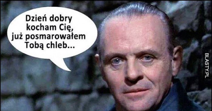 Dzień Dobry Kocham Cię Już Posmarowałem Tobą Chleb