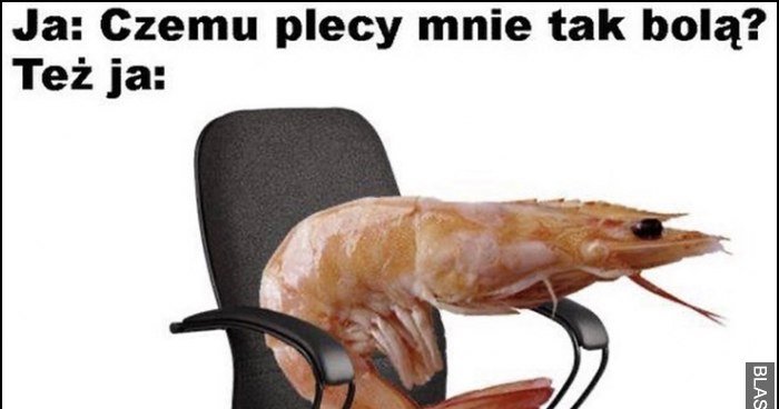 Ja czemu plecy mnie tak bol te ja wygity jak 