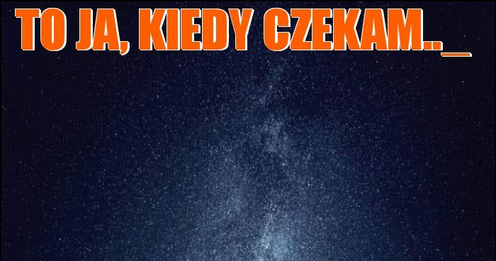 To ja, kiedy czekam.._ memy, gify i śmieszne obrazki facebook, tapety