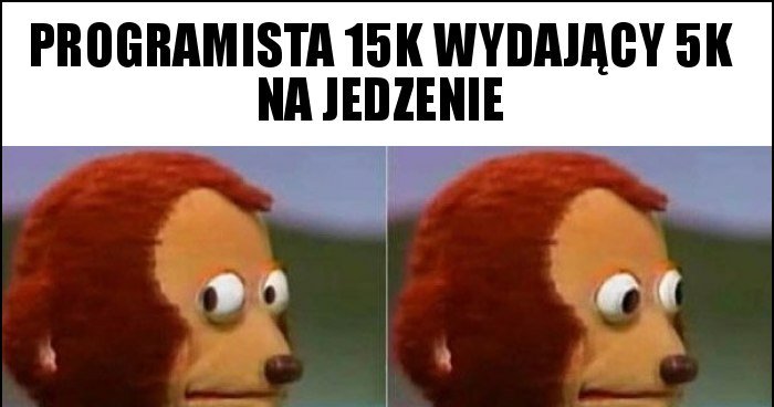 Programista 15k wydający 5k na jedzenie memy, gify i śmieszne obrazki ...