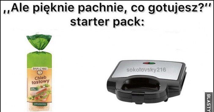 Ale Pięknie Pachnie Maciek Co Gotujesz Ale pięknie pachnie co gotujesz? Starter pack: chleb tostowy, opiekacz