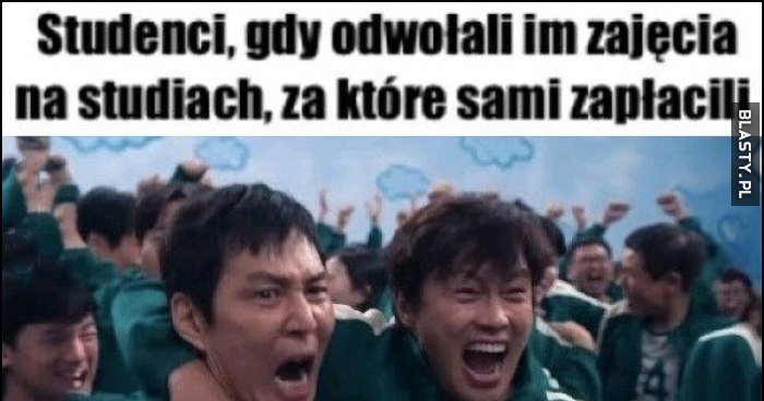 Studenci, gdy odwołali im zajęcia na studiach, za które sami zapłacili Squid Game
