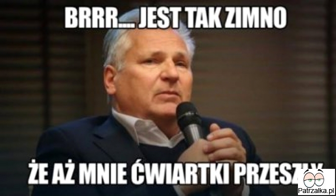 BRR jest tak zimno, że aż mi ćwiartki przeszły