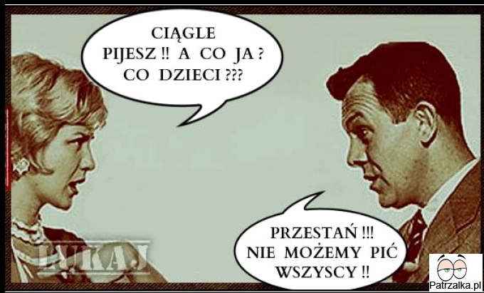 Ciągle pijesz