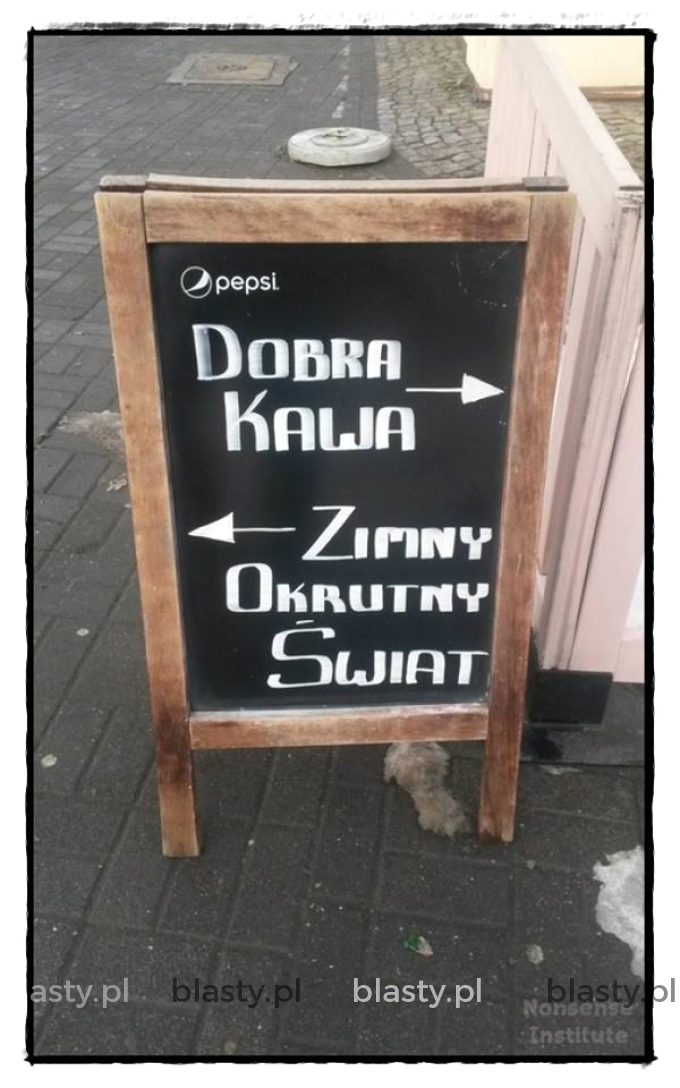 Dobra kawa zimny okrutny świat