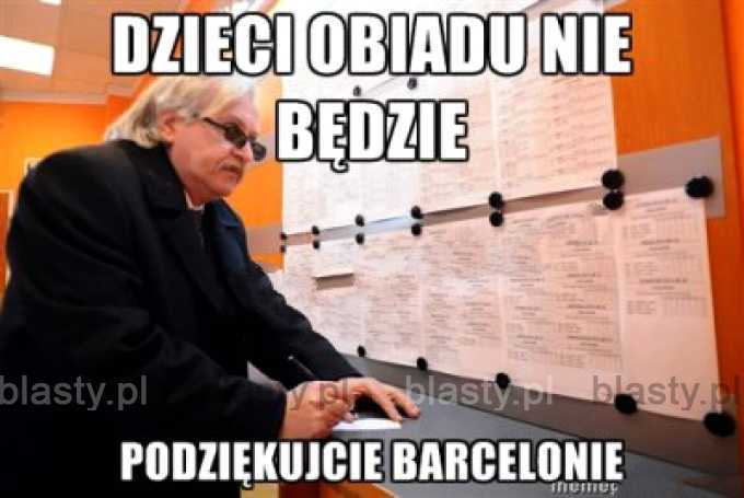 Dzieci obiadu nie będzie podziękujcie barcelonie