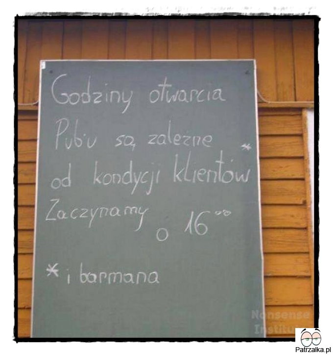 Godziny otwarcia pubu są zależne od kondycji klientów zaczynamy o 16