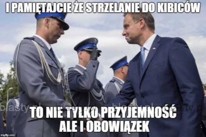 I pamiętajcie, że strzelanie do kibiców