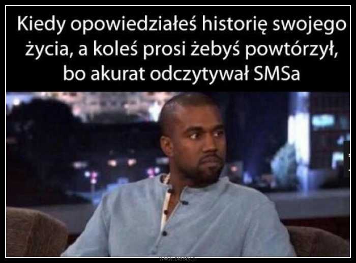 Kiedy opowiedziałeś historię swojego życia a koleś prosi, żebyś powtórzył