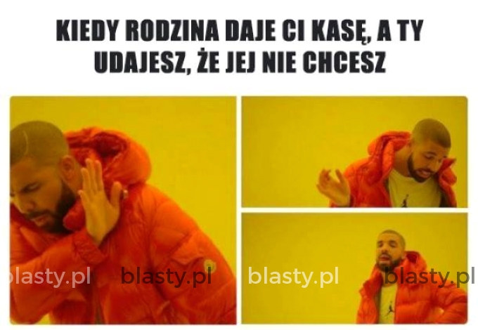 Kiedy rodzice dają Ci kase a Ty udajesz, że nie chcesz