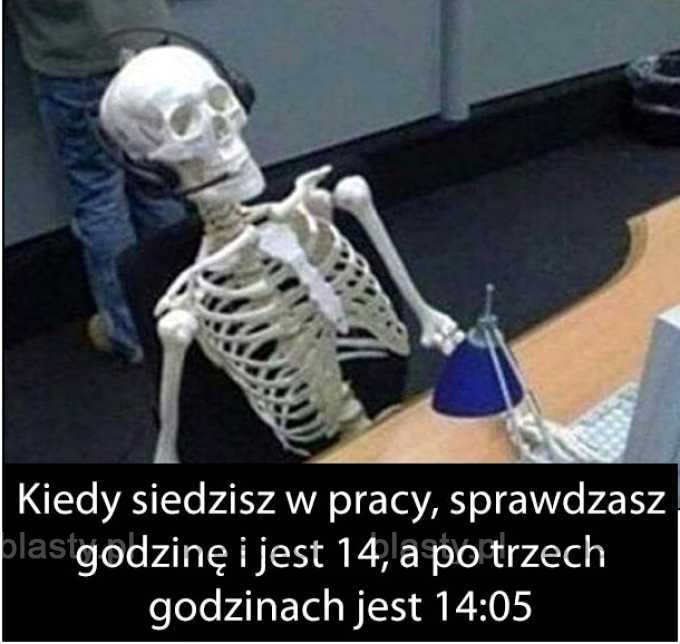 Kiedy siedzisz w pracy, sprawdzasz godzinę