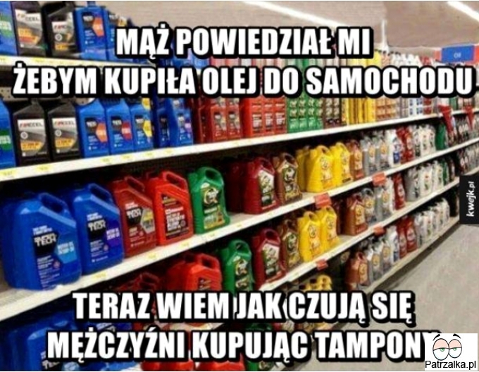 Mąż powiedział mi żebym kupiła olej do samochodu