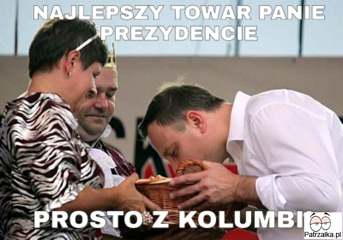 Najlepszy towar Panie Prezydencie prosto z Kolumbii