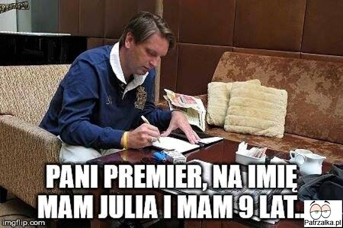 Pani Premier na imię mam Julia i mam 9 lat